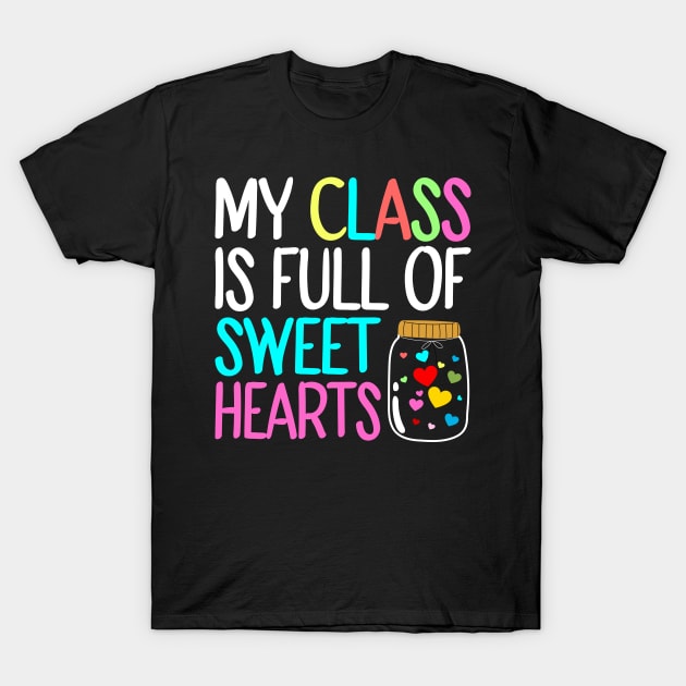 My Class Is Full Of Sweet Hearts, Valentines Day Teacher T-Shirt by DragonTees